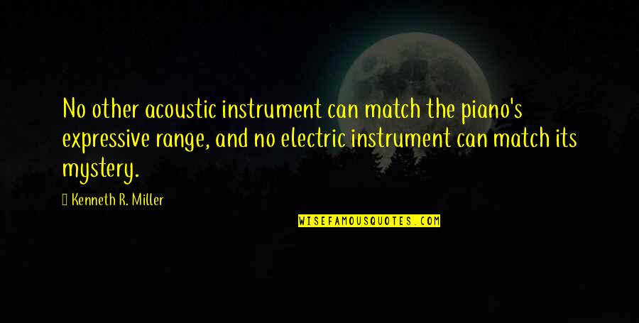Playing Music Quotes By Kenneth R. Miller: No other acoustic instrument can match the piano's