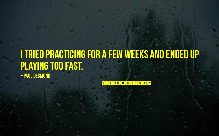 Playing Music Quotes By Paul Desmond: I tried practicing for a few weeks and