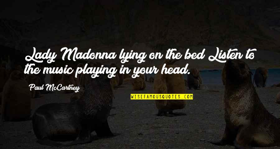 Playing Music Quotes By Paul McCartney: Lady Madonna lying on the bed Listen to