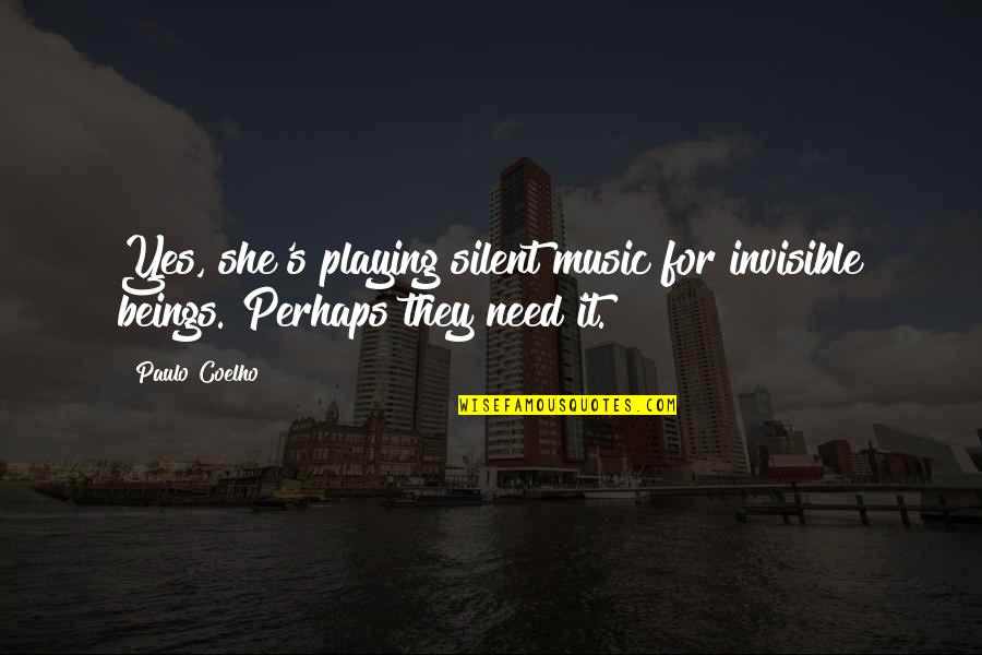 Playing Music Quotes By Paulo Coelho: Yes, she's playing silent music for invisible beings.