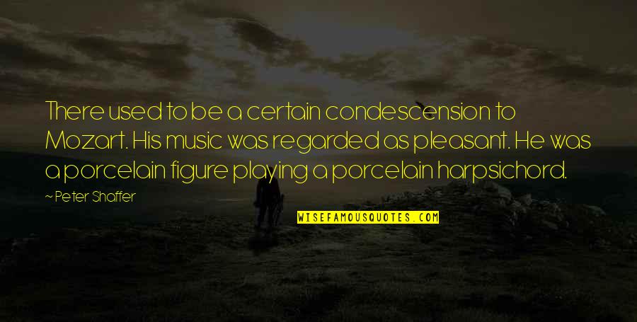 Playing Music Quotes By Peter Shaffer: There used to be a certain condescension to