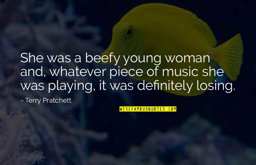 Playing Music Quotes By Terry Pratchett: She was a beefy young woman and, whatever