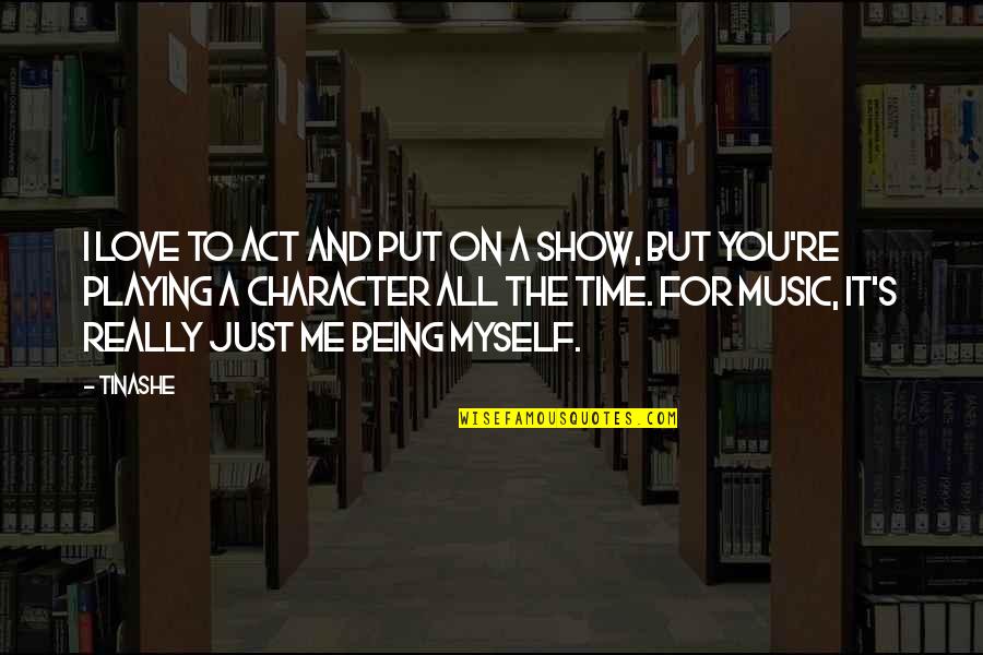 Playing Music Quotes By Tinashe: I love to act and put on a