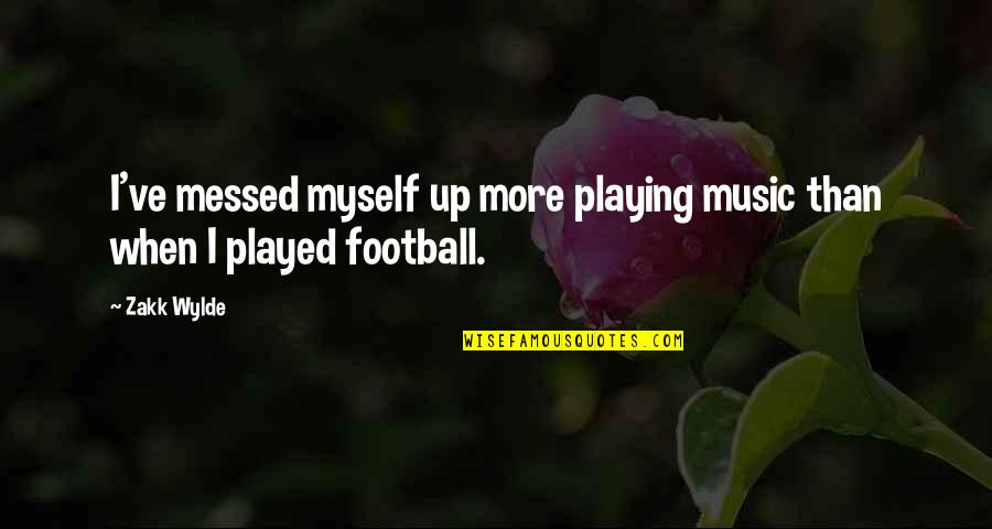 Playing Music Quotes By Zakk Wylde: I've messed myself up more playing music than