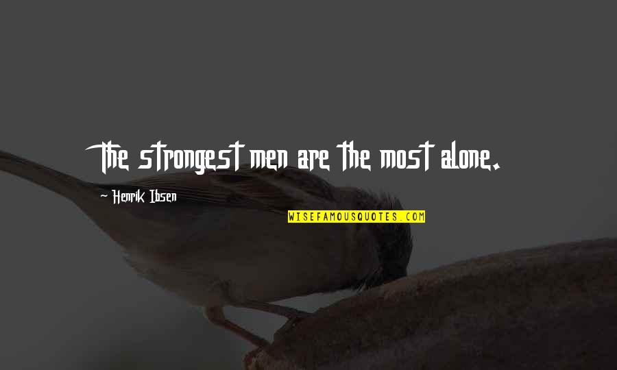 Playing Musical Instruments Quotes By Henrik Ibsen: The strongest men are the most alone.