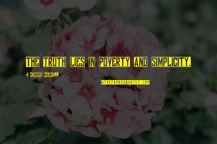Playing My Emotions Quotes By Henning Mankell: The truth lies in poverty and simplicity.