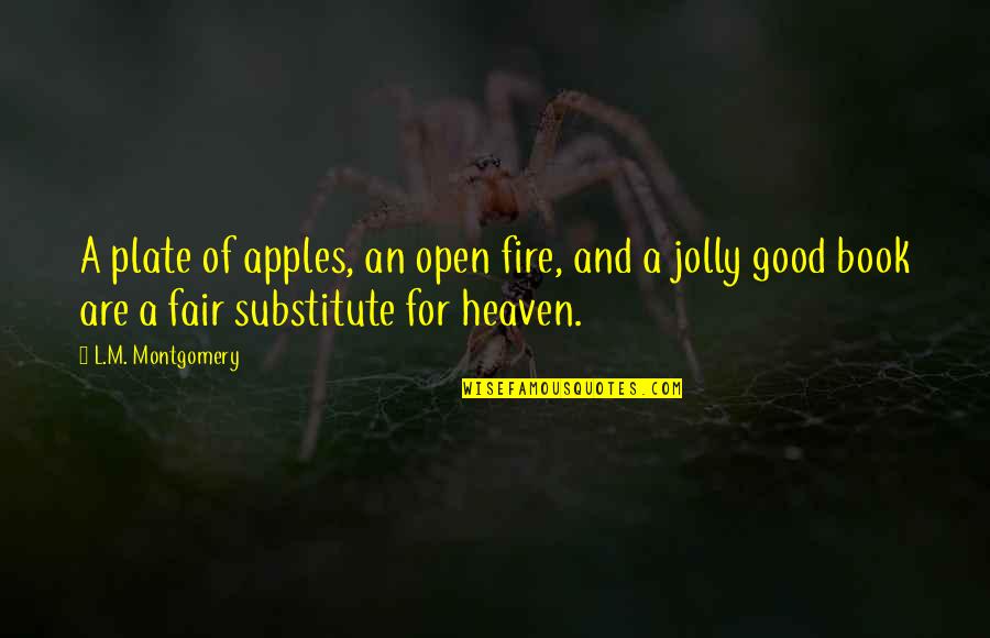 Playing Online Games Quotes By L.M. Montgomery: A plate of apples, an open fire, and Playing Online Games Quotes By L.M. Montgomery: A plate of apples, an open fire, and