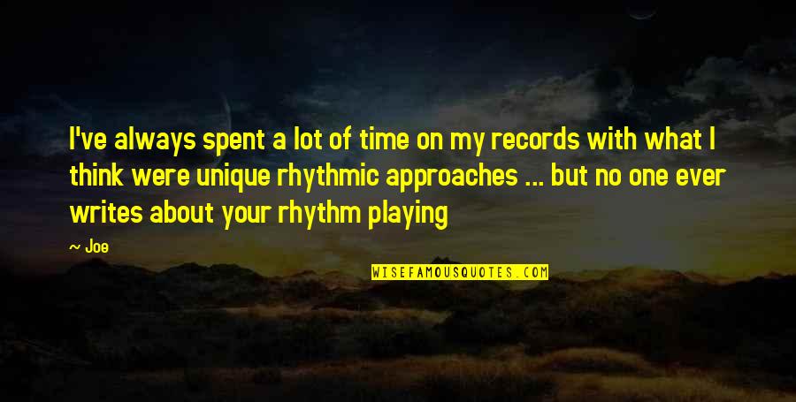 Playing Records Quotes By Joe: I've always spent a lot of time on