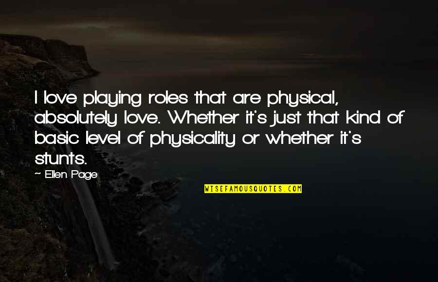 Playing Roles Quotes By Ellen Page: I love playing roles that are physical, absolutely