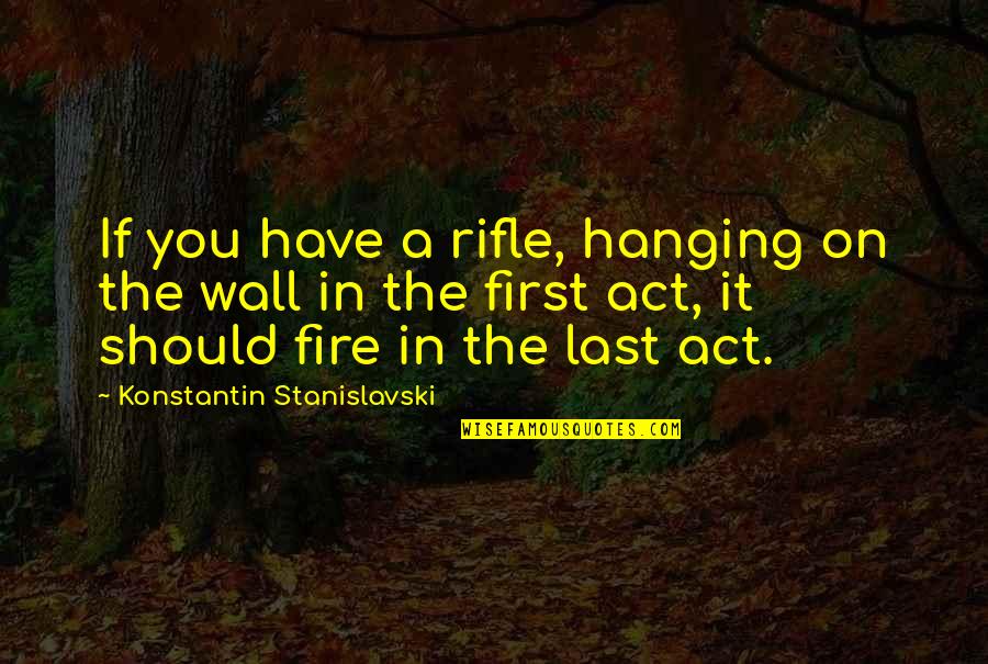 Playing Roles Quotes By Konstantin Stanislavski: If you have a rifle, hanging on the