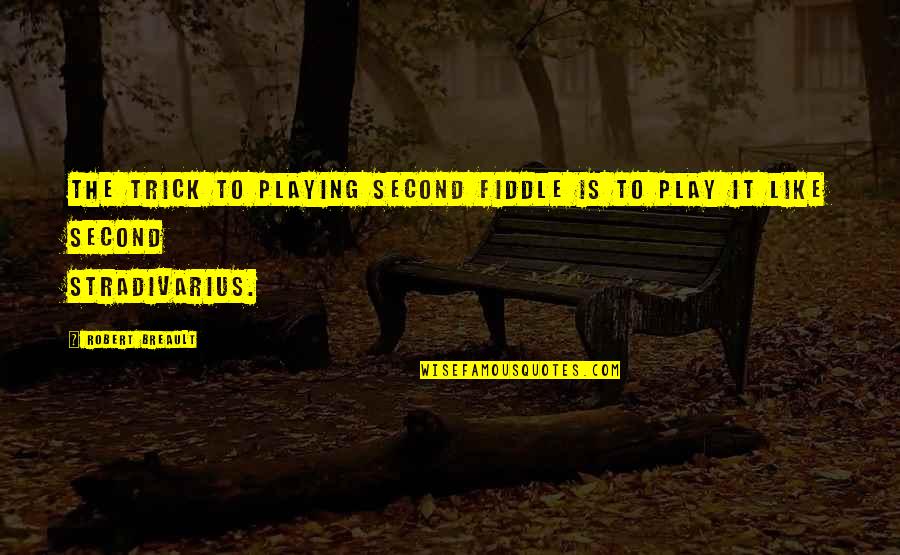 Playing Second Best Quotes By Robert Breault: The trick to playing second fiddle is to