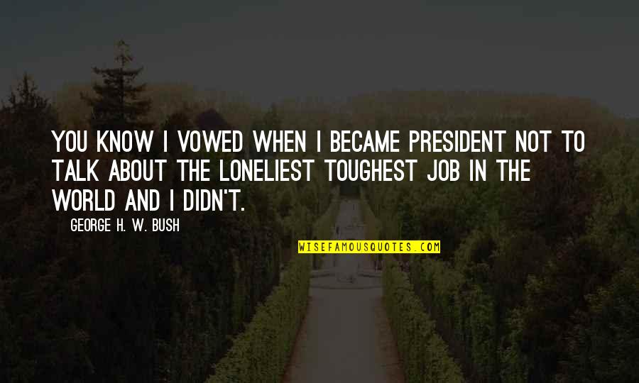 Playing Seesaw Quotes By George H. W. Bush: You know I vowed when I became President