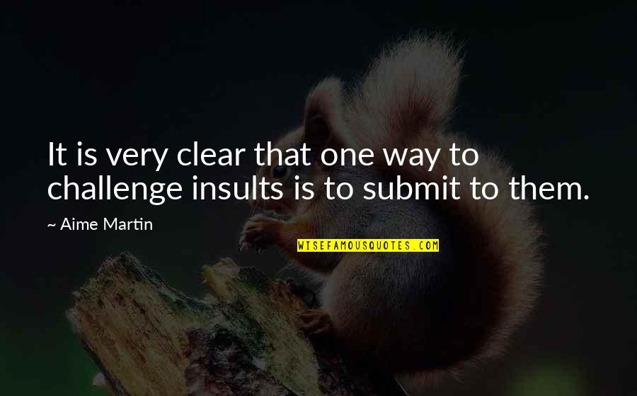 Playing Small Does Not Serve The World Quotes By Aime Martin: It is very clear that one way to
