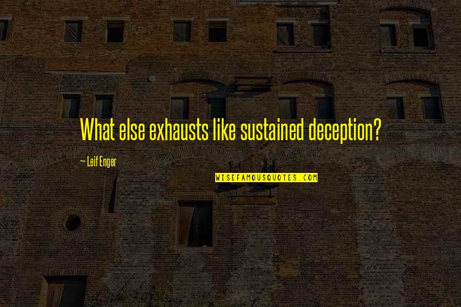 Playing Small Does Not Serve The World Quotes By Leif Enger: What else exhausts like sustained deception? Playing Small Does Not Serve The World Quotes By Leif Enger: What else exhausts like sustained deception?