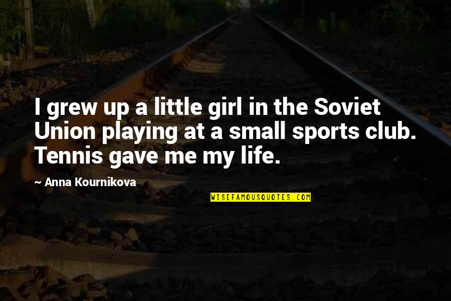 Playing Sports Quotes By Anna Kournikova: I grew up a little girl in the