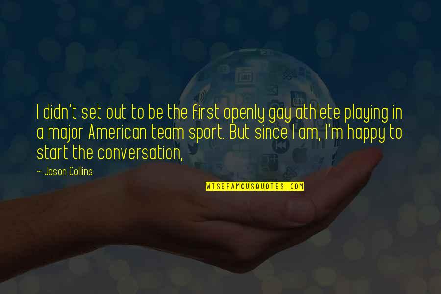 Playing Sports Quotes By Jason Collins: I didn't set out to be the first