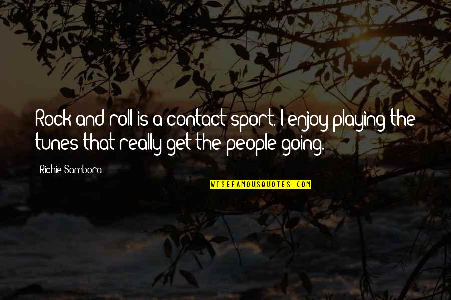 Playing Sports Quotes By Richie Sambora: Rock and roll is a contact sport. I
