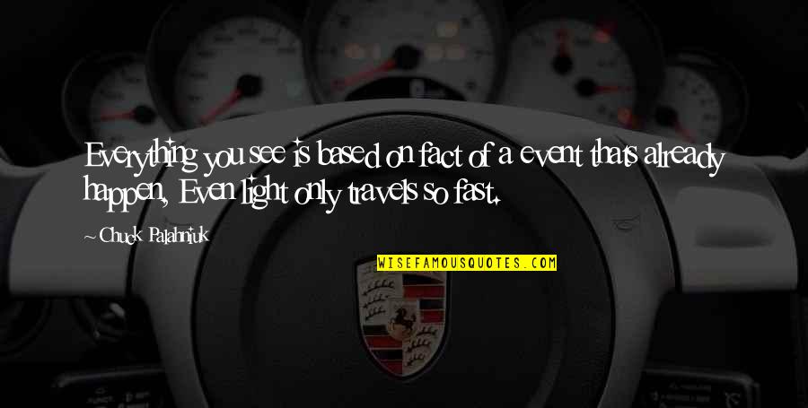 Playing Sports With Friends Quotes By Chuck Palahniuk: Everything you see is based on fact of Playing Sports With Friends Quotes By Chuck Palahniuk: Everything you see is based on fact of