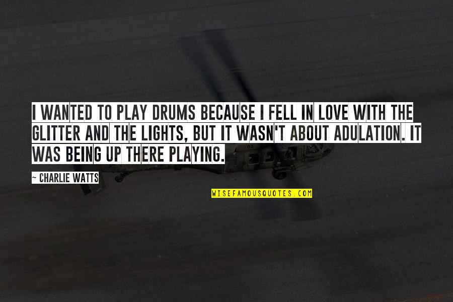 Playing The Drums Quotes By Charlie Watts: I wanted to play drums because I fell