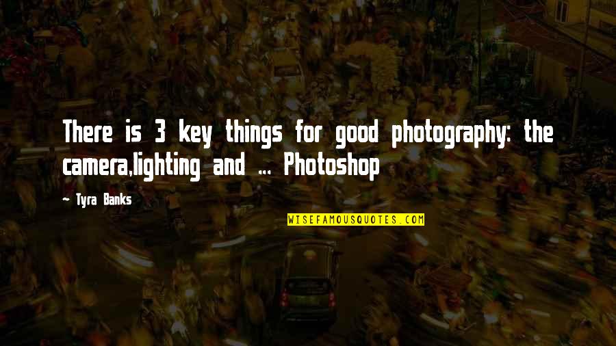 Playing The Drums Quotes By Tyra Banks: There is 3 key things for good photography: