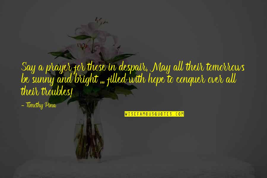 Playing The Victim Picture Quotes By Timothy Pina: Say a prayer for those in despair. May Playing The Victim Picture Quotes By Timothy Pina: Say a prayer for those in despair. May