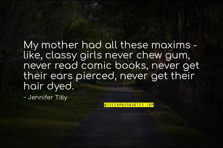 Playing Tourist Quotes By Jennifer Tilly: My mother had all these maxims - like, Playing Tourist Quotes By Jennifer Tilly: My mother had all these maxims - like,