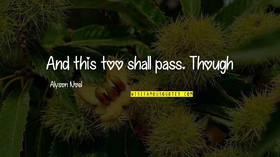Playing Victims Quotes By Alyson Noel: And this too shall pass. Though Playing Victims Quotes By Alyson Noel: And this too shall pass. Though