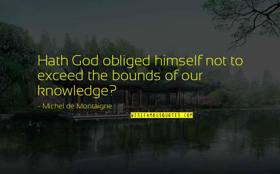 Playing Victims Quotes By Michel De Montaigne: Hath God obliged himself not to exceed the Playing Victims Quotes By Michel De Montaigne: Hath God obliged himself not to exceed the