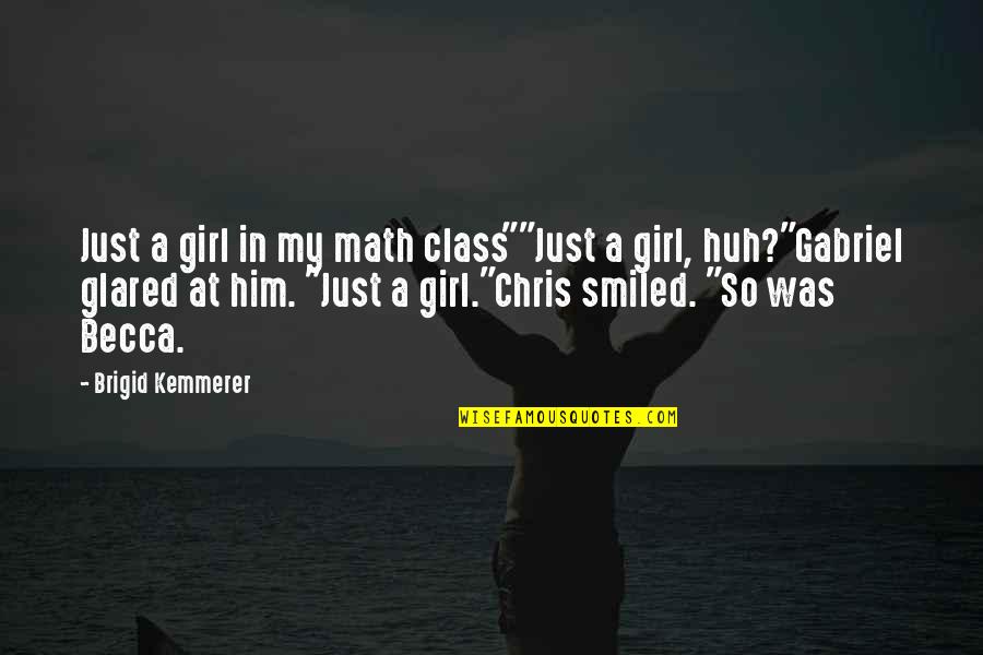 Playing Video Games Quotes By Brigid Kemmerer: Just a girl in my math class""Just a