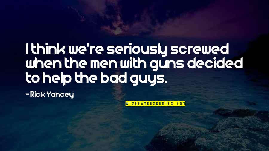 Playing Video Games With Your Boyfriend Quotes By Rick Yancey: I think we're seriously screwed when the men