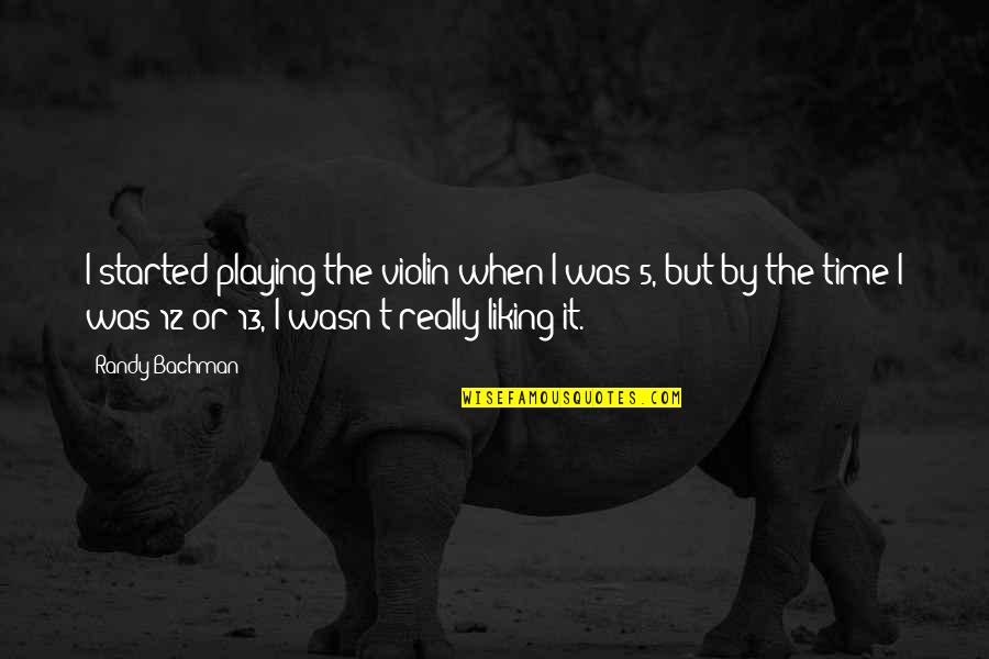 Playing Violin Quotes By Randy Bachman: I started playing the violin when I was Playing Violin Quotes By Randy Bachman: I started playing the violin when I was