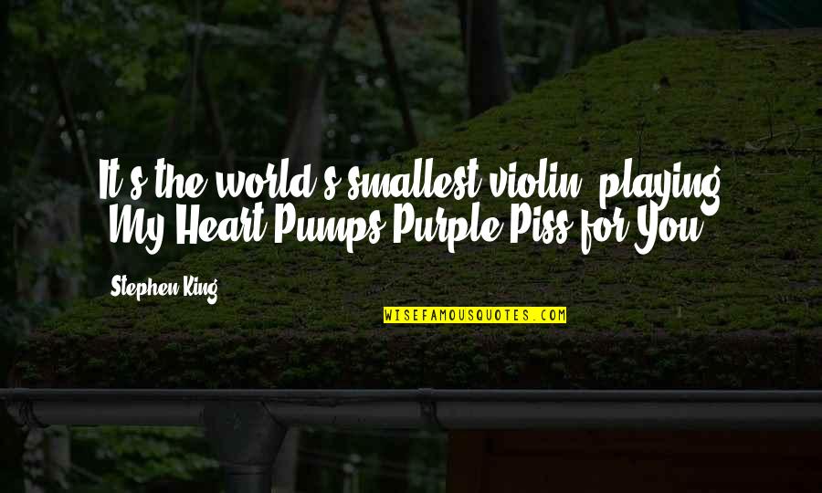 Playing Violin Quotes By Stephen King: It's the world's smallest violin, playing 'My Heart