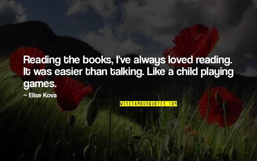 Playing With Child Quotes By Elise Kova: Reading the books, I've always loved reading. It