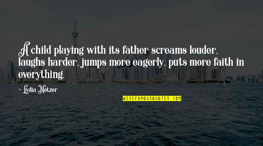 Playing With Child Quotes By Lydia Netzer: A child playing with its father screams louder,