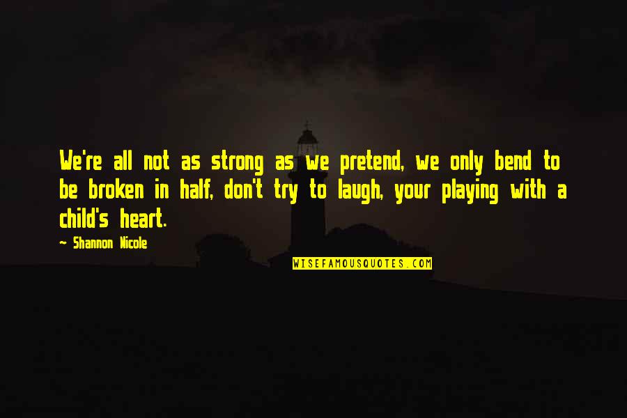 Playing With Child Quotes By Shannon Nicole: We're all not as strong as we pretend,