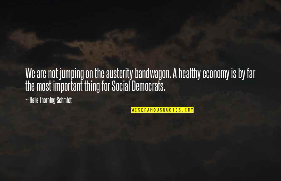 Playing With Colors Quotes By Helle Thorning-Schmidt: We are not jumping on the austerity bandwagon.