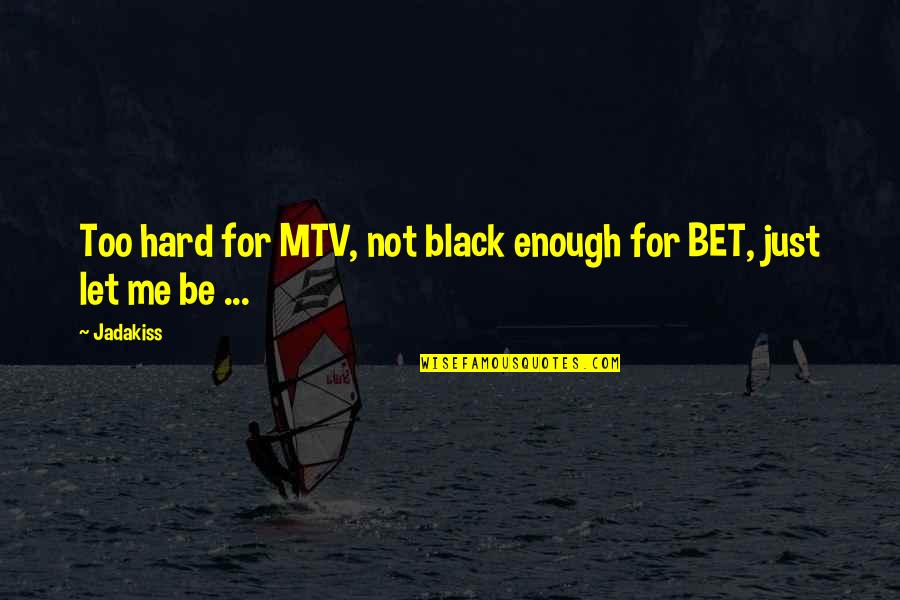 Playing With Colors Quotes By Jadakiss: Too hard for MTV, not black enough for