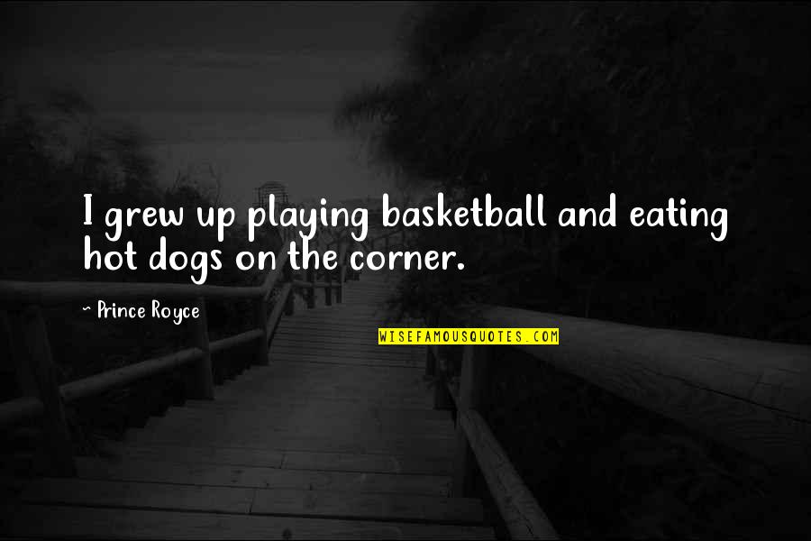 Playing With Dogs Quotes By Prince Royce: I grew up playing basketball and eating hot