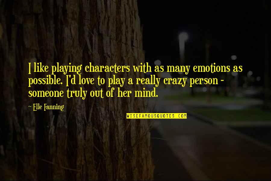 Playing With Emotions Quotes By Elle Fanning: I like playing characters with as many emotions