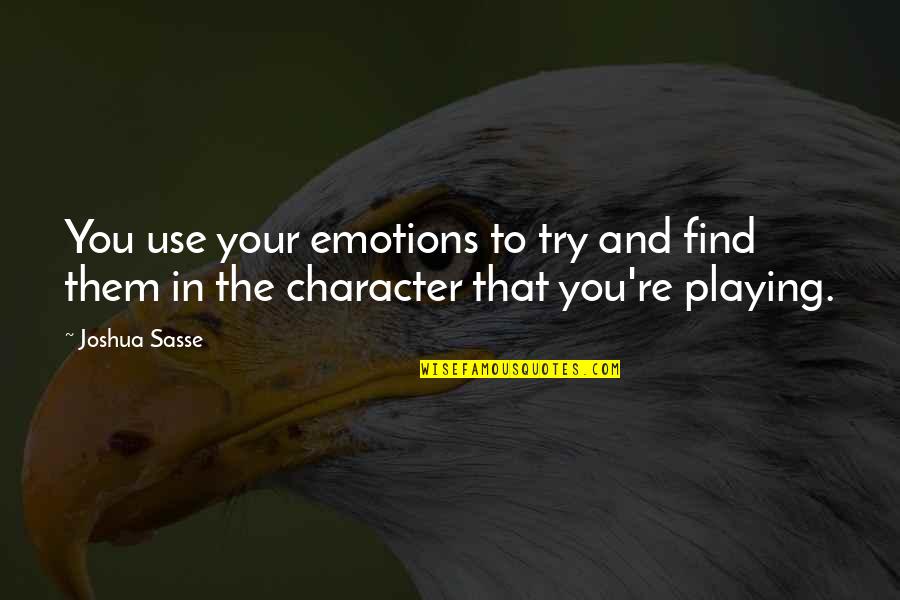 Playing With Emotions Quotes By Joshua Sasse: You use your emotions to try and find