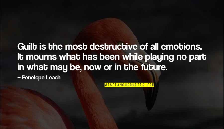 Playing With Emotions Quotes By Penelope Leach: Guilt is the most destructive of all emotions.