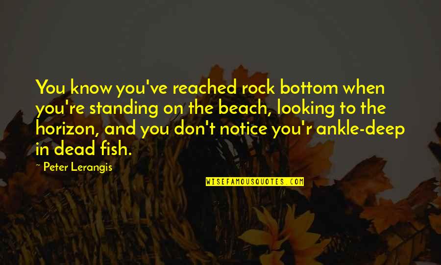 Playing With Fire Funny Quotes By Peter Lerangis: You know you've reached rock bottom when you're