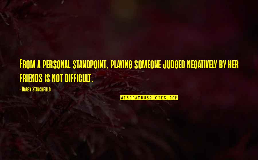 Playing With Friends Quotes By Darby Stanchfield: From a personal standpoint, playing someone judged negatively