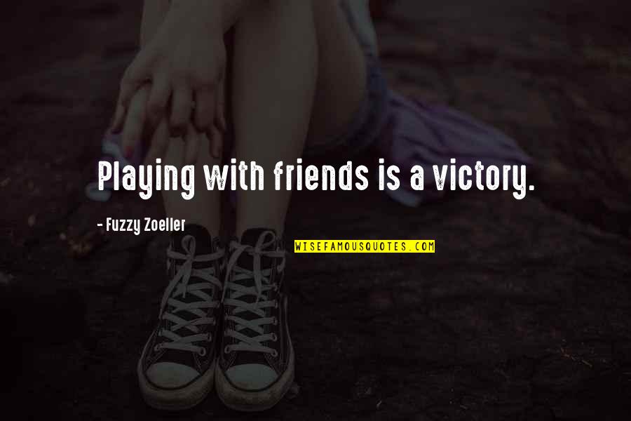 Playing With Friends Quotes By Fuzzy Zoeller: Playing with friends is a victory.