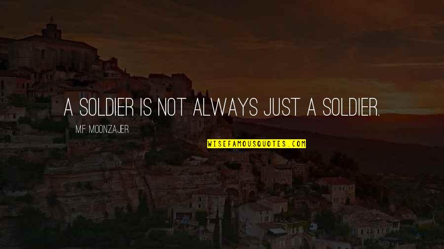 Playing With Heart Sports Quotes By M.F. Moonzajer: A soldier is not always just a soldier.