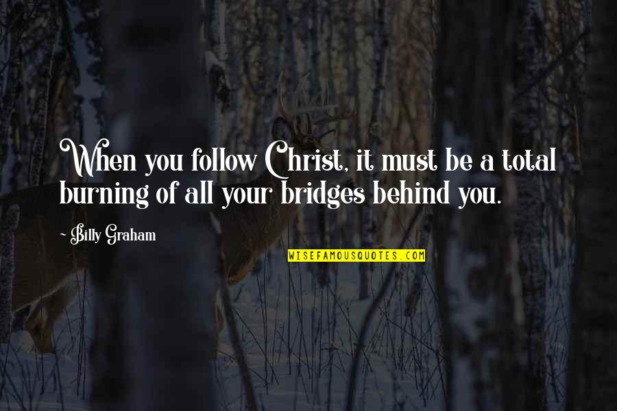 Playing With Her Heart Quotes By Billy Graham: When you follow Christ, it must be a