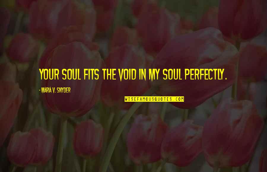 Playing With Little Baby Quotes By Maria V. Snyder: Your soul fits the void in my soul