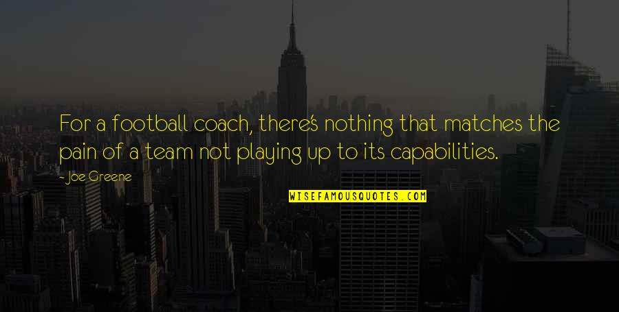 Playing With Matches Quotes By Joe Greene: For a football coach, there's nothing that matches