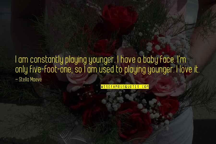 Playing With My Baby Quotes By Stella Maeve: I am constantly playing younger. I have a
