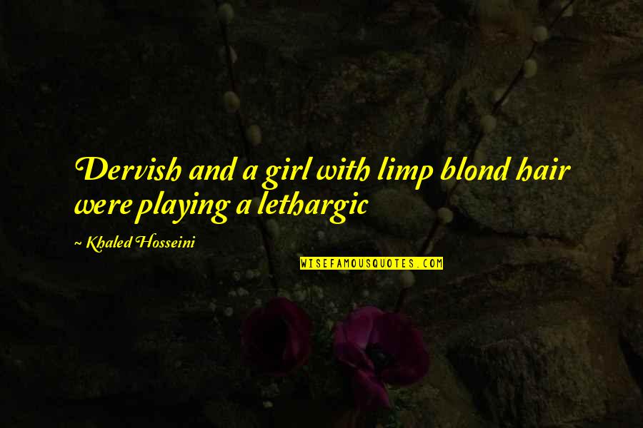 Playing With My Hair Quotes By Khaled Hosseini: Dervish and a girl with limp blond hair